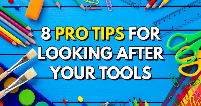 8 Pro Tips For Looking After Your Tools