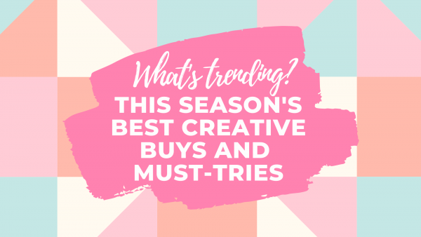 Craft Trends: This Season’s Best Creative Buys and Techniques