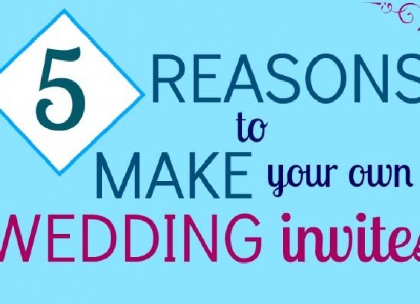 5 reasons to make your own wedding invites