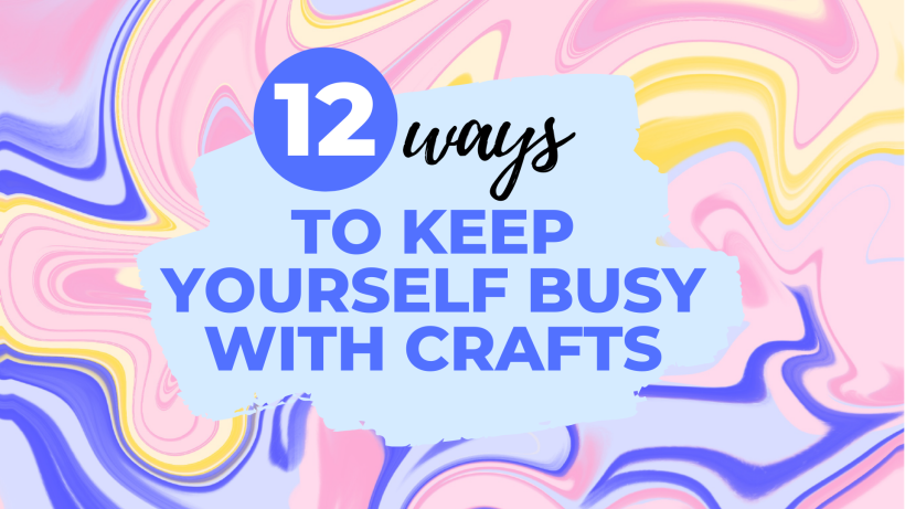 Bored? Here’s 12 Challenging Craft Projects To Keep You Busy