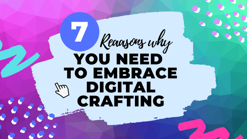 Digital Crafting: How Tech Is Changing The Way We Craft For The Better!