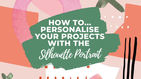 Personalise Your Projects With The Silhouette Portrait