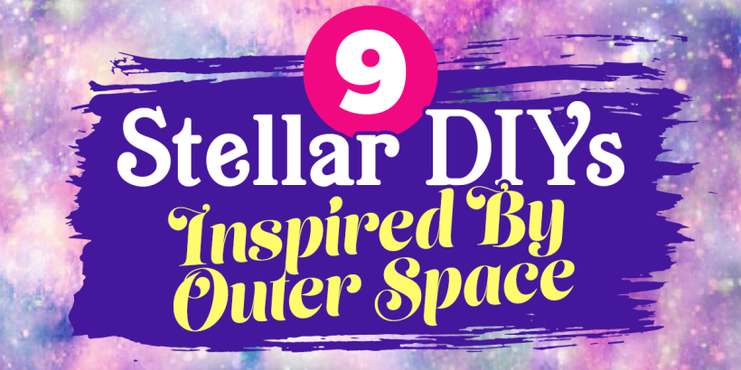 9 Stellar DIYs Inspired By Outer Space