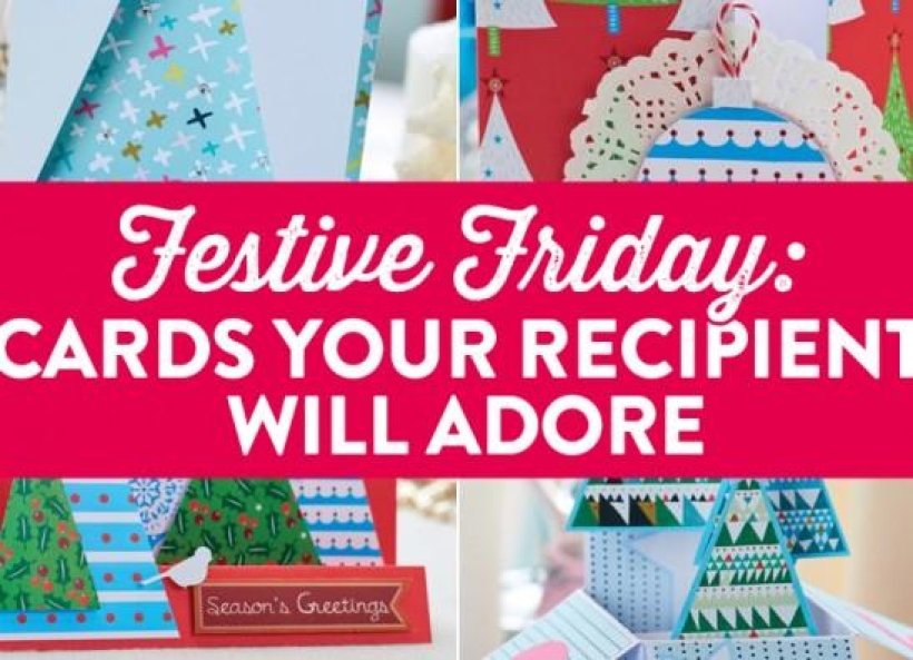 Festive Friday: Cards Your Recipient Will Adore